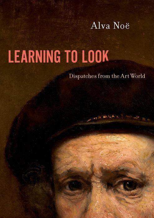 Cover: 9780190928216 | Learning to Look | Dispatches from the Art World | Alva Noe | Buch