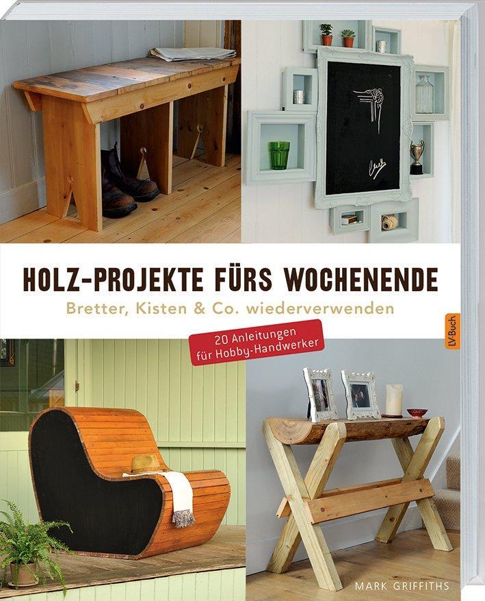 Cover: 9783784352879 | Holz-Projekte fürs Wochenende | Bretter, Kisten &amp; Co. wiederverwenden