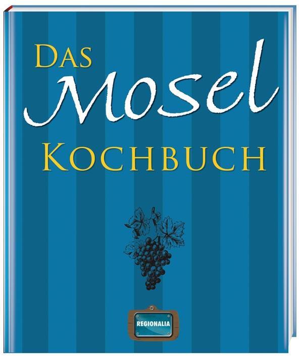 Cover: 9783939722342 | Das Mosel Kochbuch | Buch | Deutsch | 2020 | Regionalia Verlag