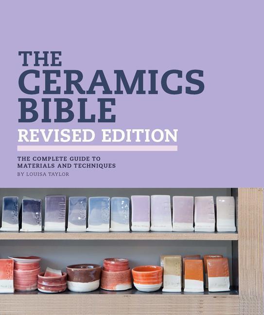 Cover: 9781797215143 | The Ceramics Bible Revised Edition | Louisa Taylor | Buch | Gebunden