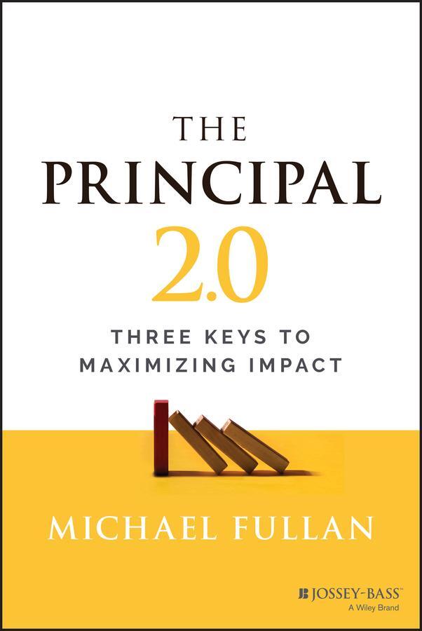 Cover: 9781119890270 | The Principal 2.0 | Three Keys to Maximizing Impact | Michael Fullan