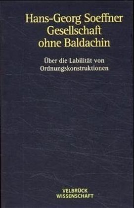 Cover: 9783934730212 | Gesellschaft ohne Baldachin | Hans-Georg Soeffner | Buch | Gebunden