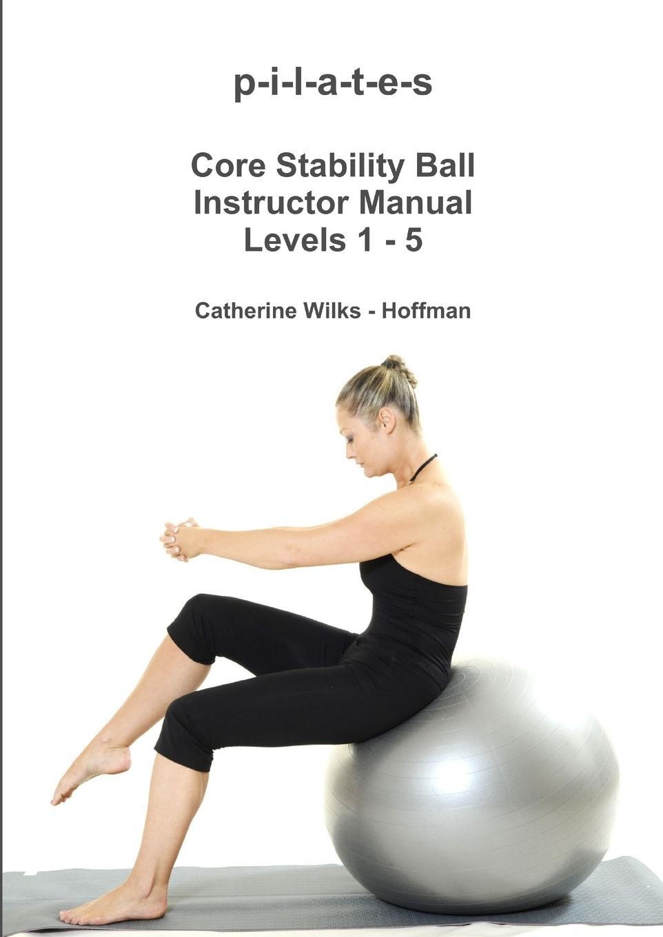 Cover: 9781365093920 | p-i-l-a-t-e-s Core Stability Ball Instructor Manual Levels 1 - 5