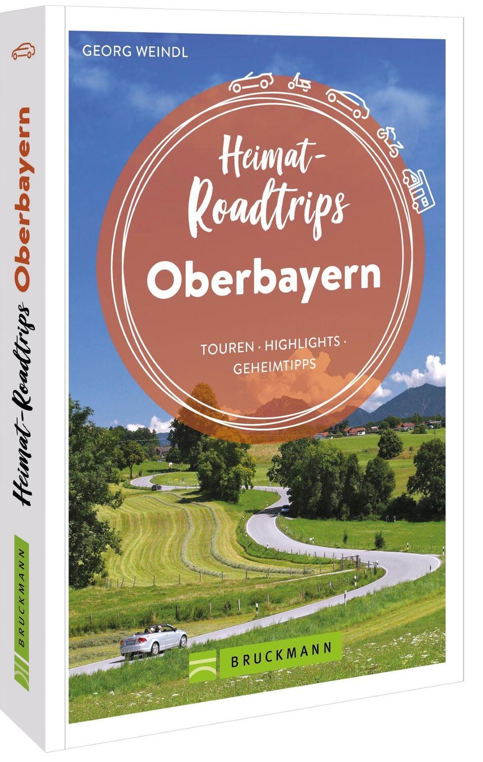 Cover: 9783734324635 | Heimat-Roadtrips Oberbayern | Touren, Highlights, Geheimtipps | Weindl