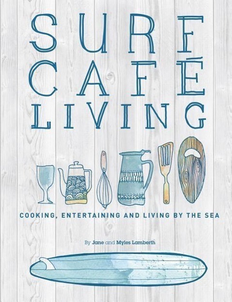 Cover: 9780956789365 | Surf Cafe Living | Cooking, Entertaining and Living by the Sea | Buch