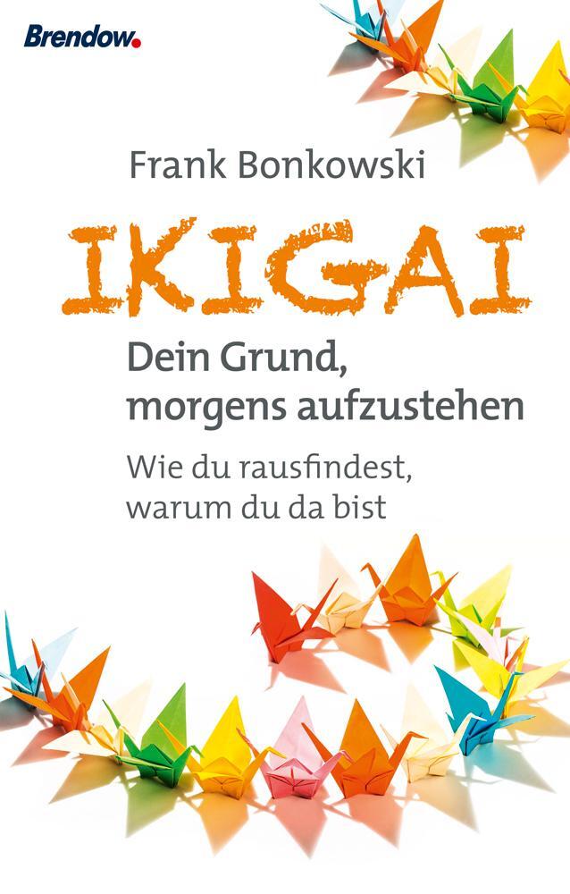 Cover: 9783961400409 | Ikigai. Dein Grund, morgens aufzustehen | Frank Bonkowski | Buch