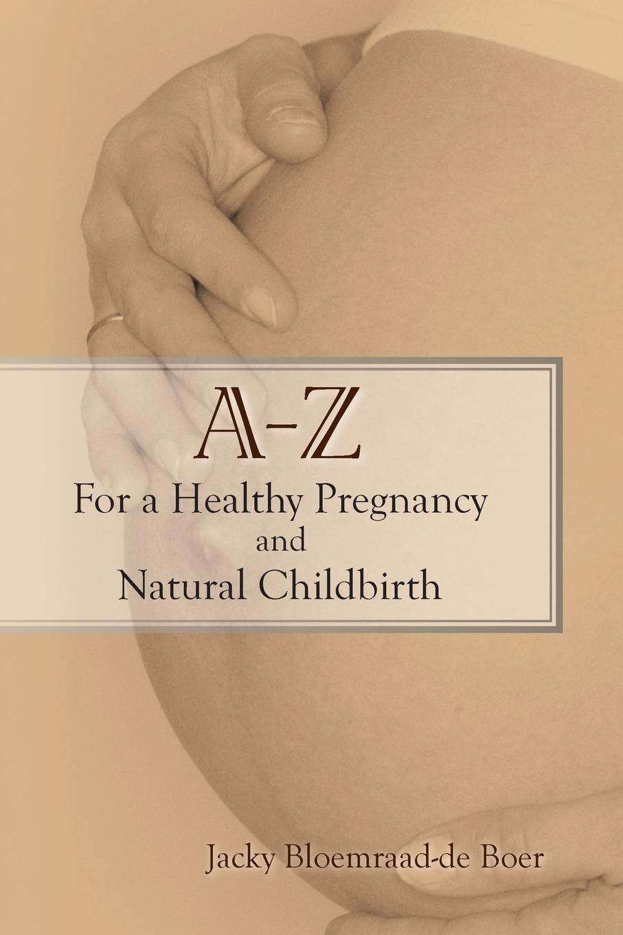 Cover: 9781434328328 | A - Z for a Healthy Pregnancy and Natural Childbirth (Second Edition)