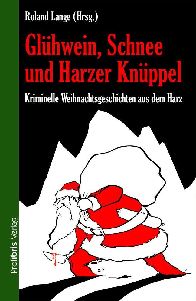 Cover: 9783954751310 | Glühwein, Schnee und Harzer Knüppel | Roland Lange | Taschenbuch
