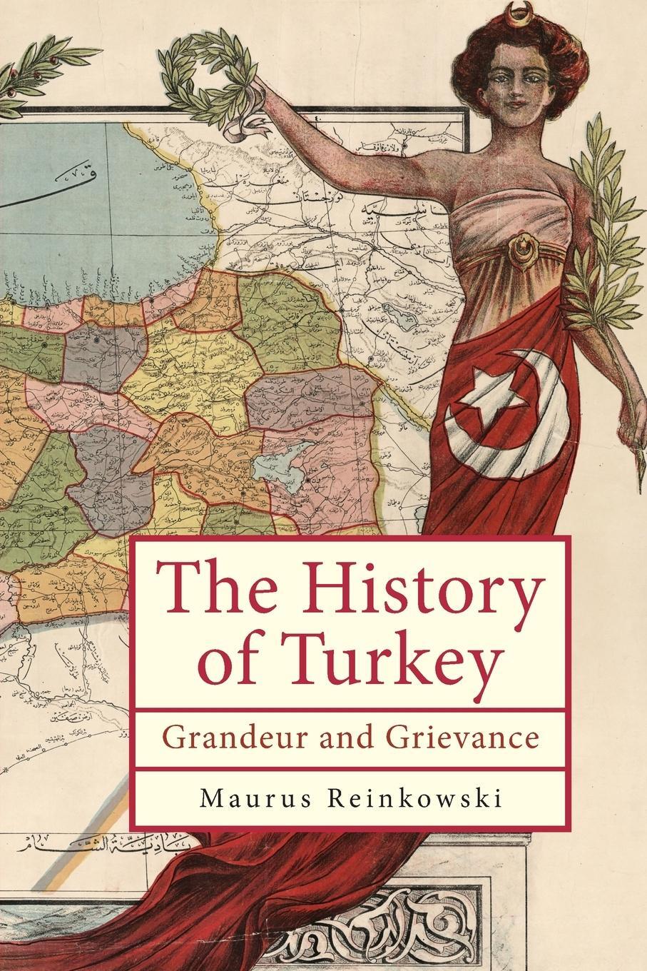 Cover: 9798887192178 | The History of Turkey | Grandeur and Grievance | Maurus Reinkowski