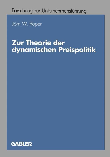 Cover: 9783409137140 | Zur Theorie der dynamischen Preispolitik | Jörn W. Röper | Taschenbuch