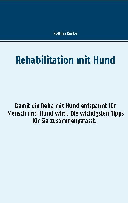 Cover: 9783753407982 | Rehabilitation mit Hund | Bettina Küster | Taschenbuch | 32 S. | 2021