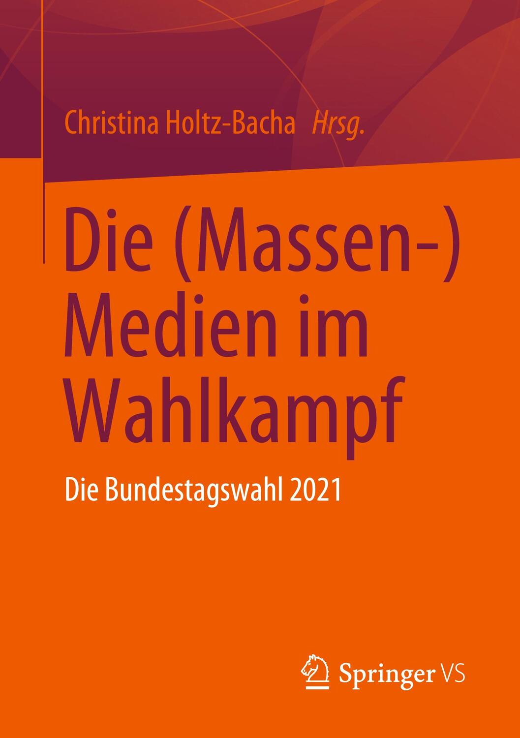 Cover: 9783658389666 | Die (Massen-) Medien im Wahlkampf | Die Bundestagswahl 2021 | Buch