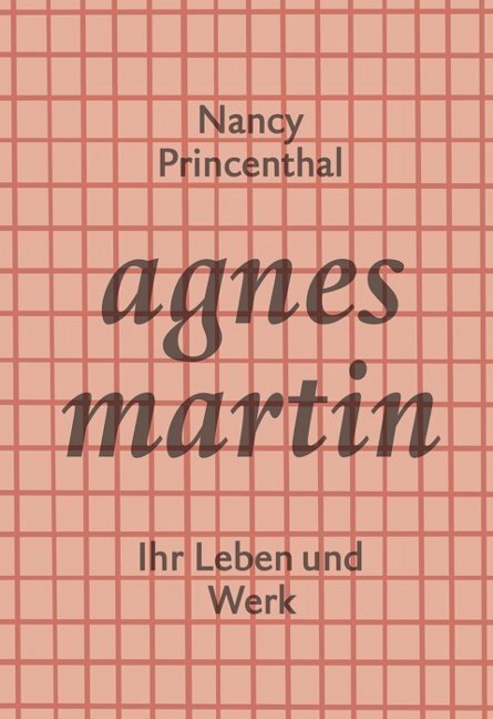 Cover: 9783905799385 | Agnes Martin | Ihr Leben und Werk | Nancy Princenthal | Buch | 381 S.