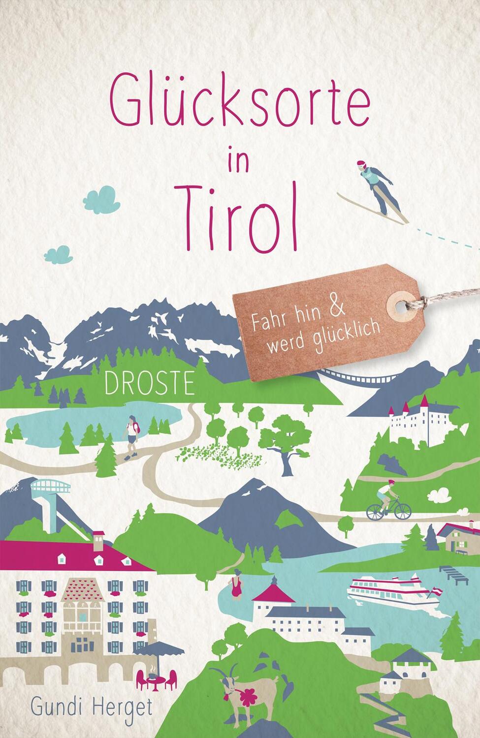 Cover: 9783770023110 | Glücksorte in Tirol | Fahr hin &amp; werd glücklich | Gundi Herget | Buch