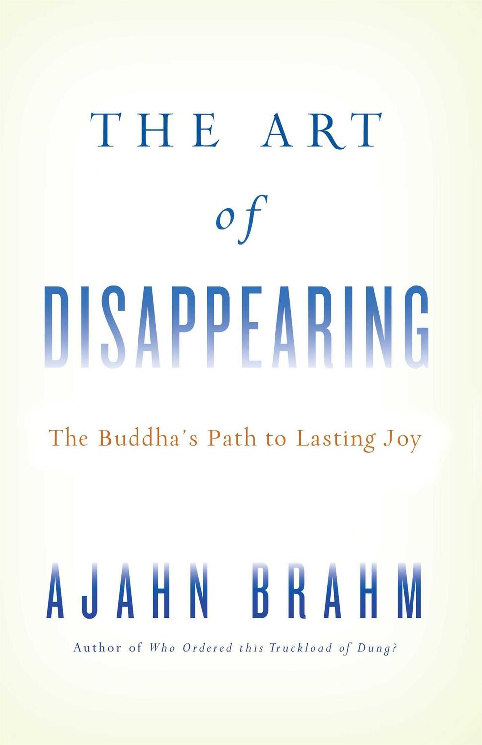 Cover: 9780861716685 | The Art of Disappearing | The Buddha's Path to Lasting Joy | Brahm