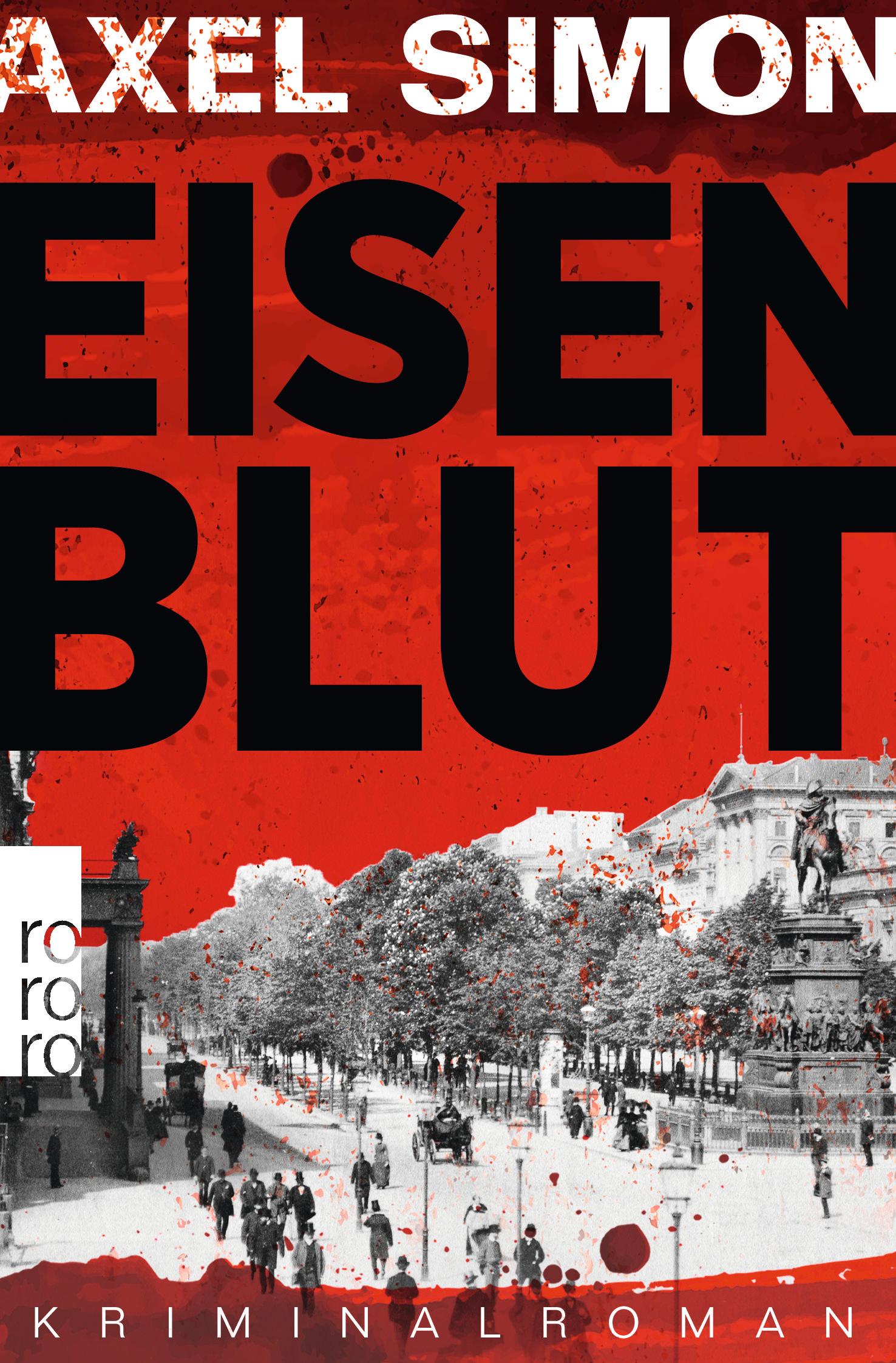 Cover: 9783499002328 | Eisenblut | Ein historischer Krimi aus der Kaiserzeit | Axel Simon