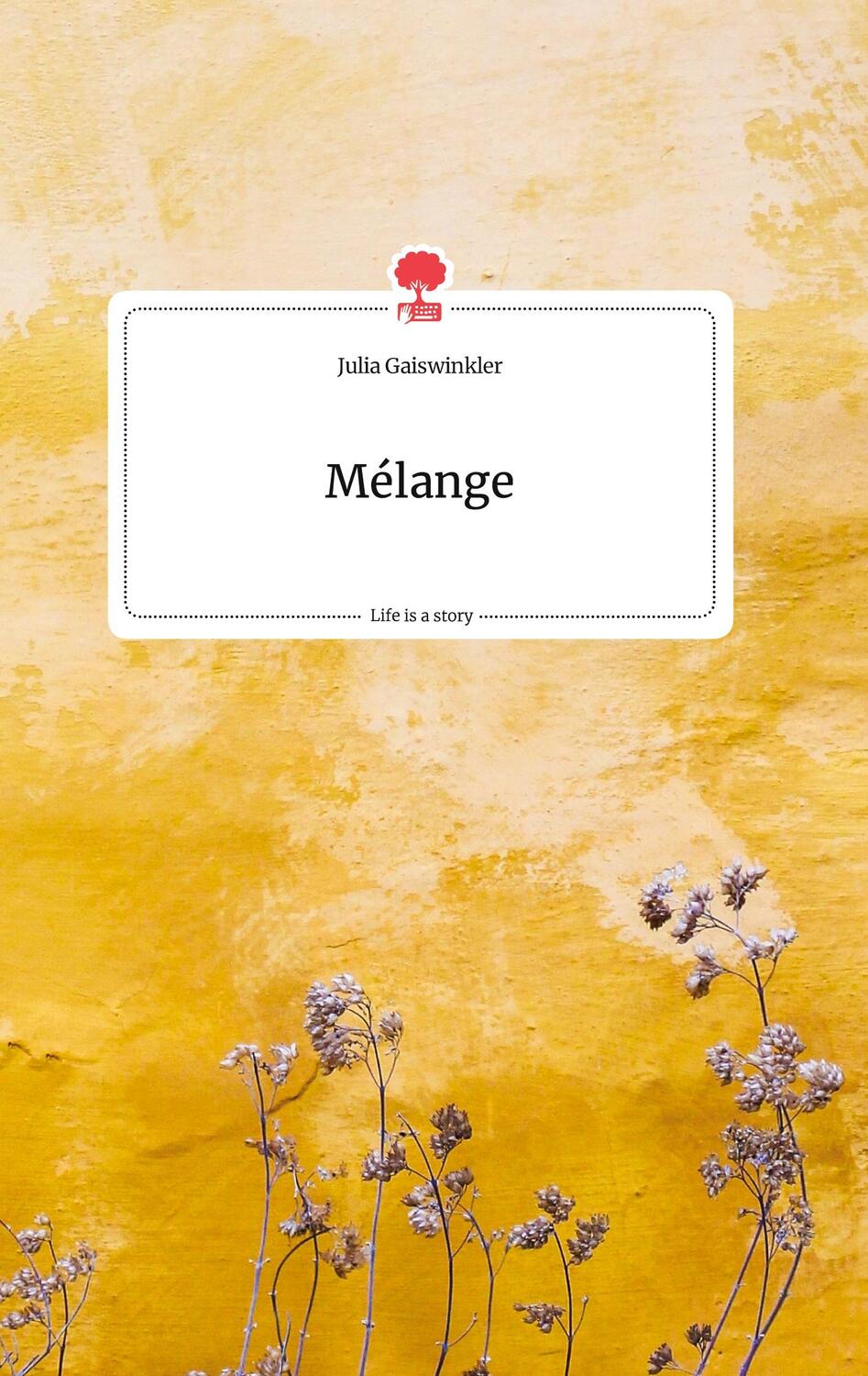Cover: 9783990876978 | Mélange. Life is a Story - story.one | Julia Gaiswinkler | Buch | 2021