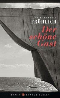 Cover: 9783446245228 | Der schöne Gast | Roman | Anna Katharina Fröhlich | Buch | 240 S.