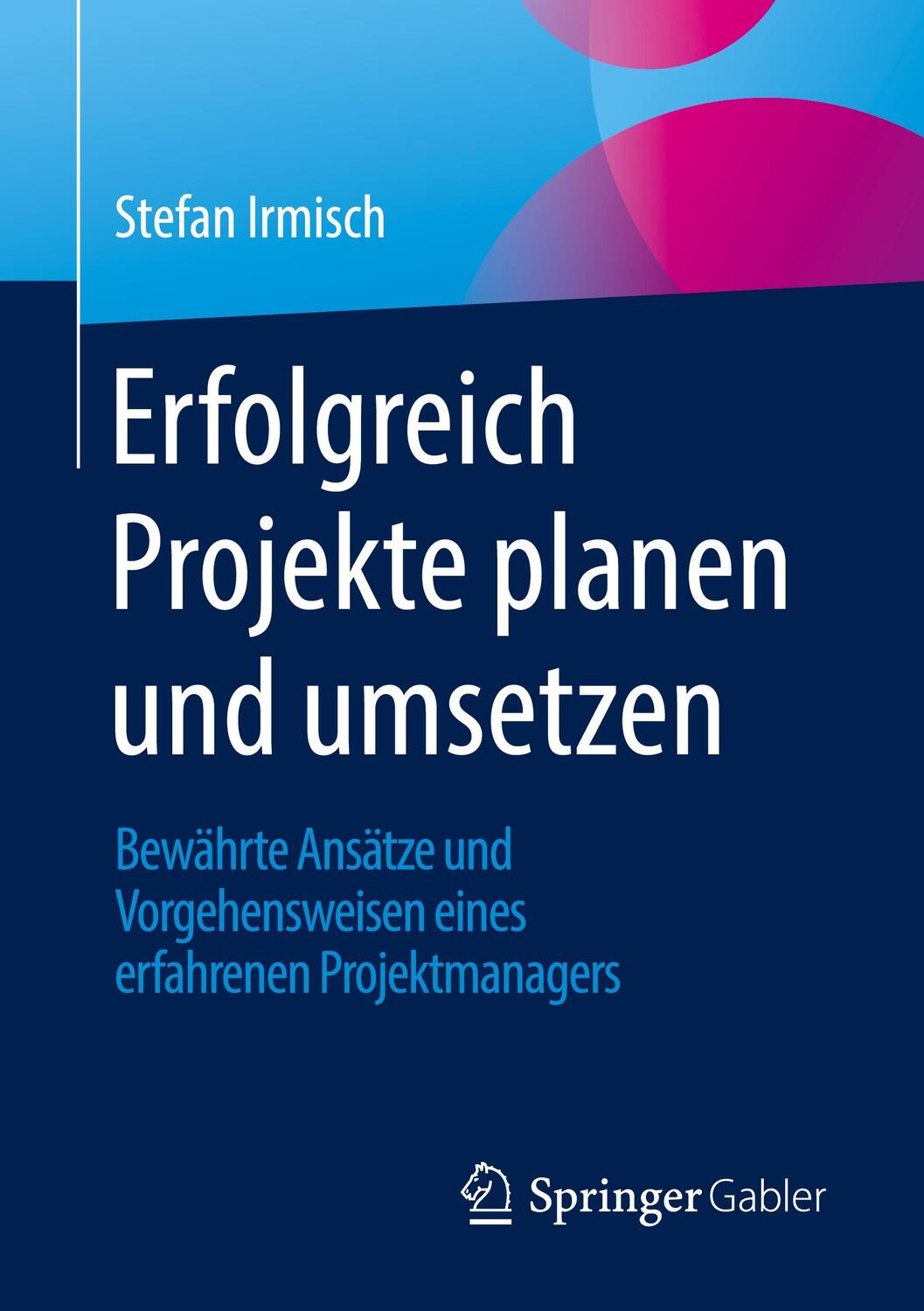 Cover: 9783658364410 | Erfolgreich Projekte planen und umsetzen | Stefan Irmisch | Buch