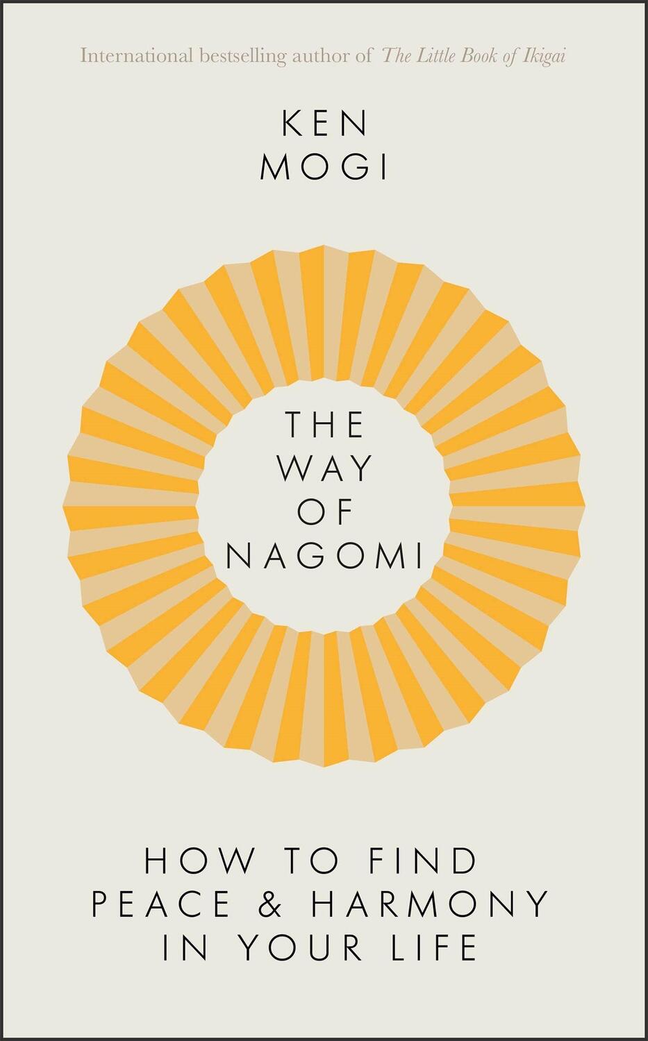 Cover: 9781529416268 | The Way of Nagomi | Live more harmoniously the Japanese way | Ken Mogi