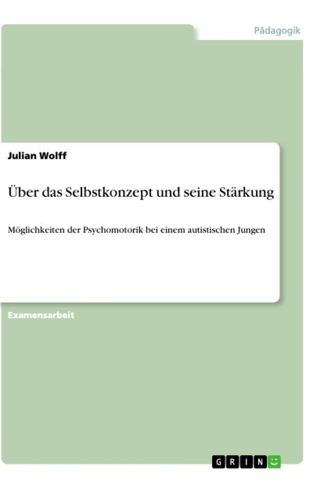 Cover: 9783668915459 | Über das Selbstkonzept und seine Stärkung | Julian Wolff | Taschenbuch