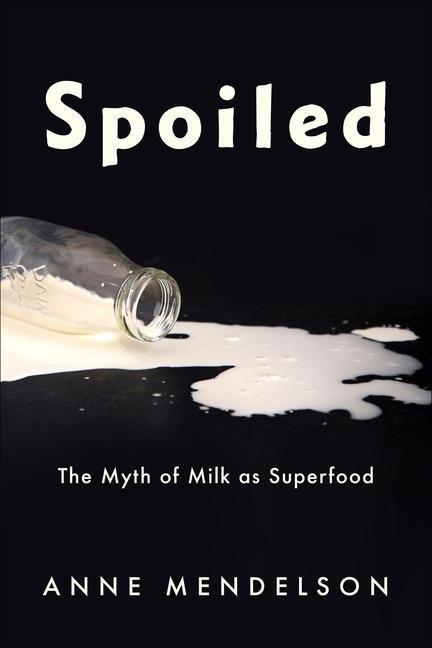 Cover: 9780231188180 | Spoiled | The Myth of Milk as Superfood | Anne Mendelson | Buch | 2023