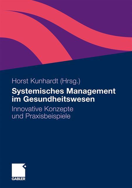 Cover: 9783834910660 | Systemisches Management im Gesundheitswesen | Horst Kunhardt | Buch