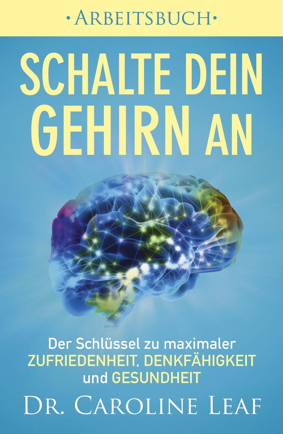 Cover: 9783959331623 | Schalte dein Gehirn an - Arbeitsbuch | Caroline Leaf | Taschenbuch
