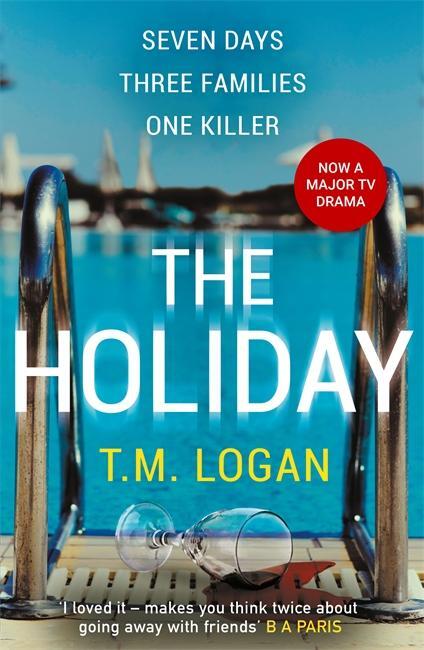 Cover: 9781785767708 | The Holiday | T. M. Logan | Taschenbuch | 496 S. | Englisch | 2019