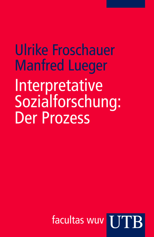 Cover: 9783825233068 | Interpretative Sozialforschung: Der Prozess | Froschauer (u. a.) | UTB