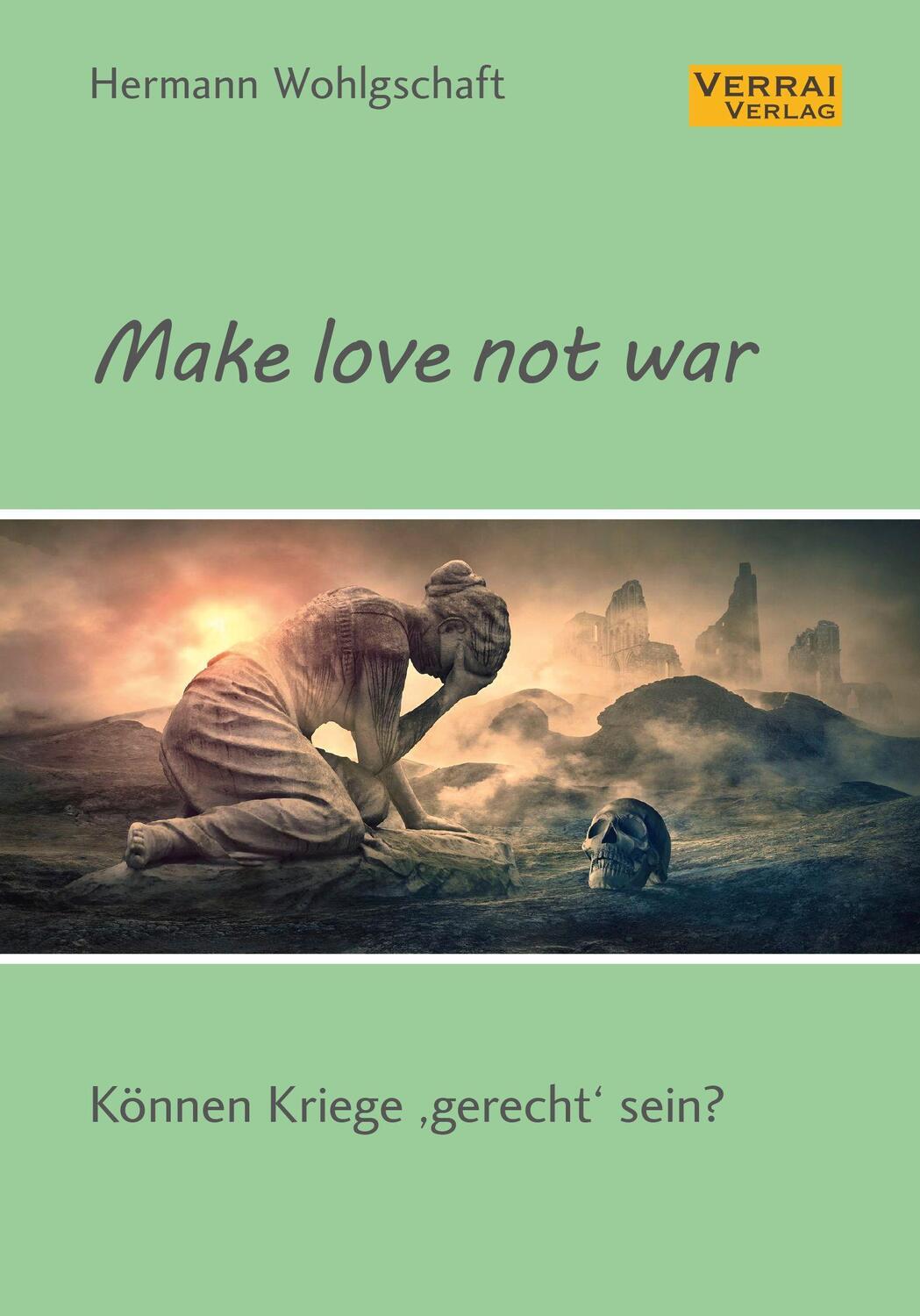 Cover: 9783948342692 | Make love not war! | Können Kriege »gerecht« sein? | Wohlgschaft