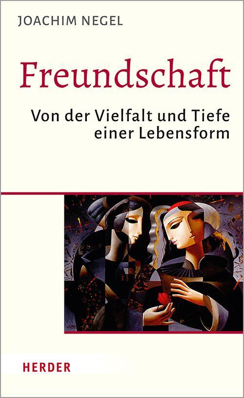 Cover: 9783451385957 | Freundschaft | Von der Vielfalt und Tiefe einer Lebensform | Negel