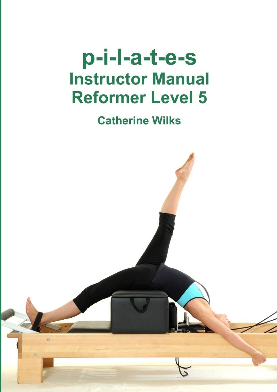 Cover: 9781447723783 | p-i-l-a-t-e-s Instructor Manual Reformer Level 5 | Catherine Wilks