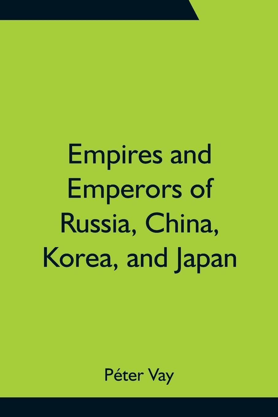 Cover: 9789354755880 | Empires and Emperors of Russia, China, Korea, and Japan; Notes and...