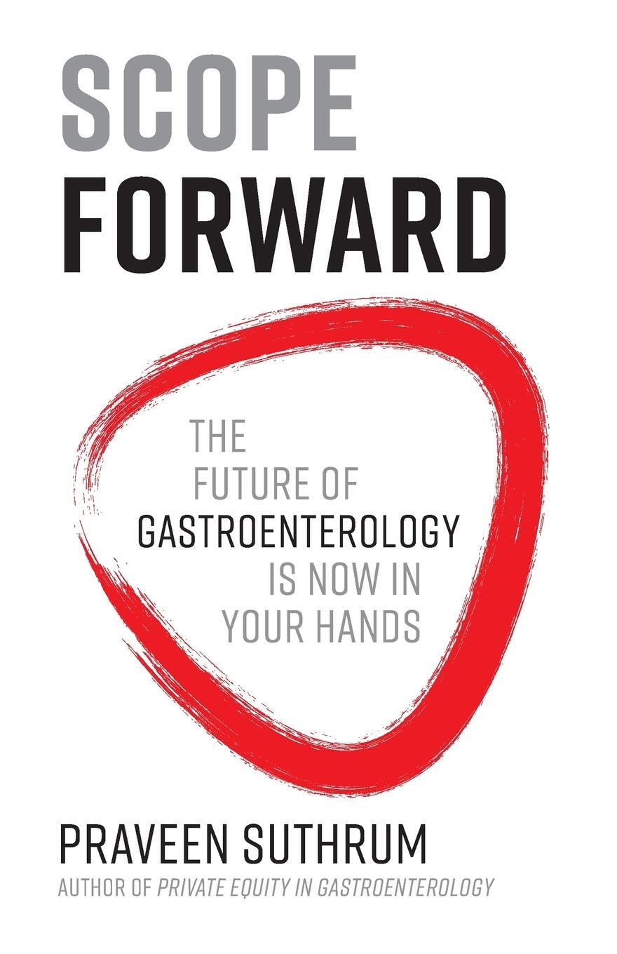 Cover: 9781544508856 | Scope Forward | The Future of Gastroenterology Is Now in Your Hands