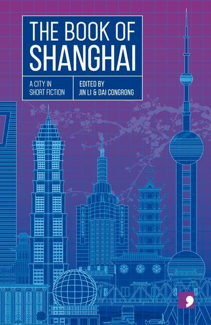 Cover: 9781912697274 | The Book of Shanghai | A City in Short Fiction | Xiao Bai (u. a.)