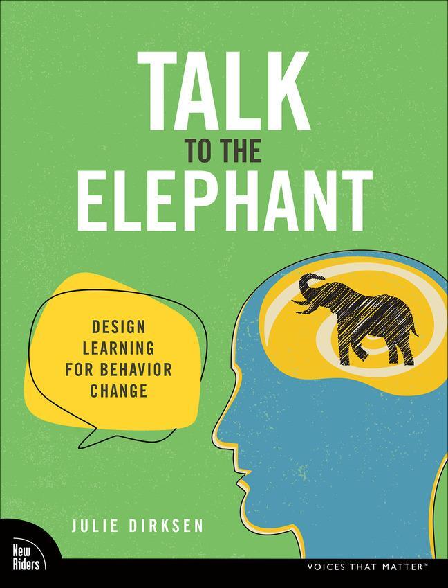 Cover: 9780138073688 | Talk to the Elephant: Design Learning for Behavior Change | Dirksen