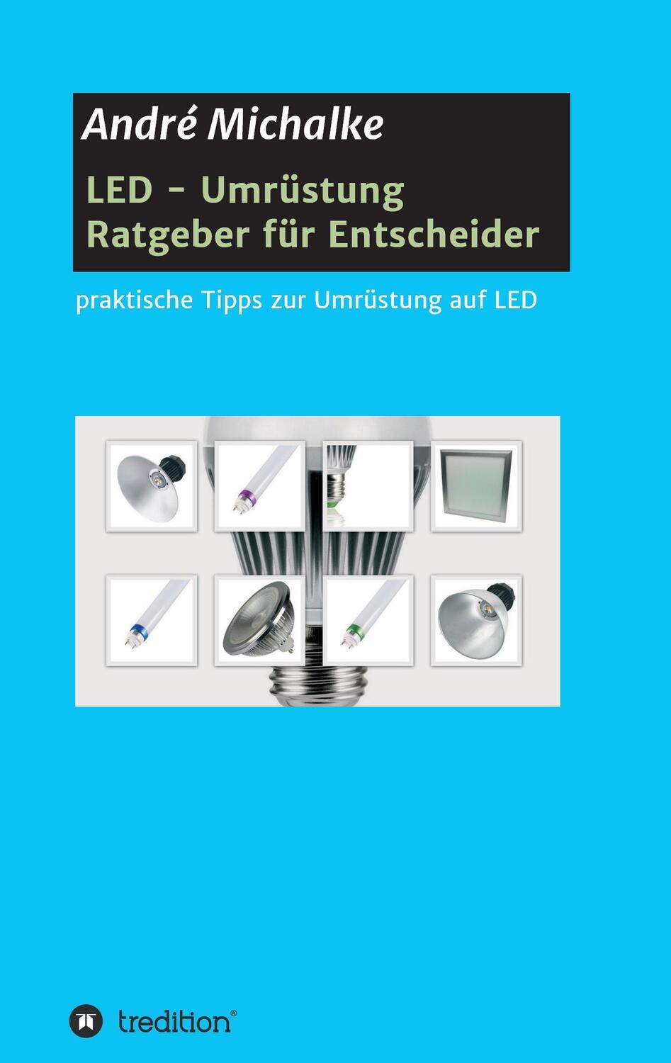 Cover: 9783734511714 | LED - Ratgeber für Entscheider | André Michalke | Taschenbuch | 76 S.