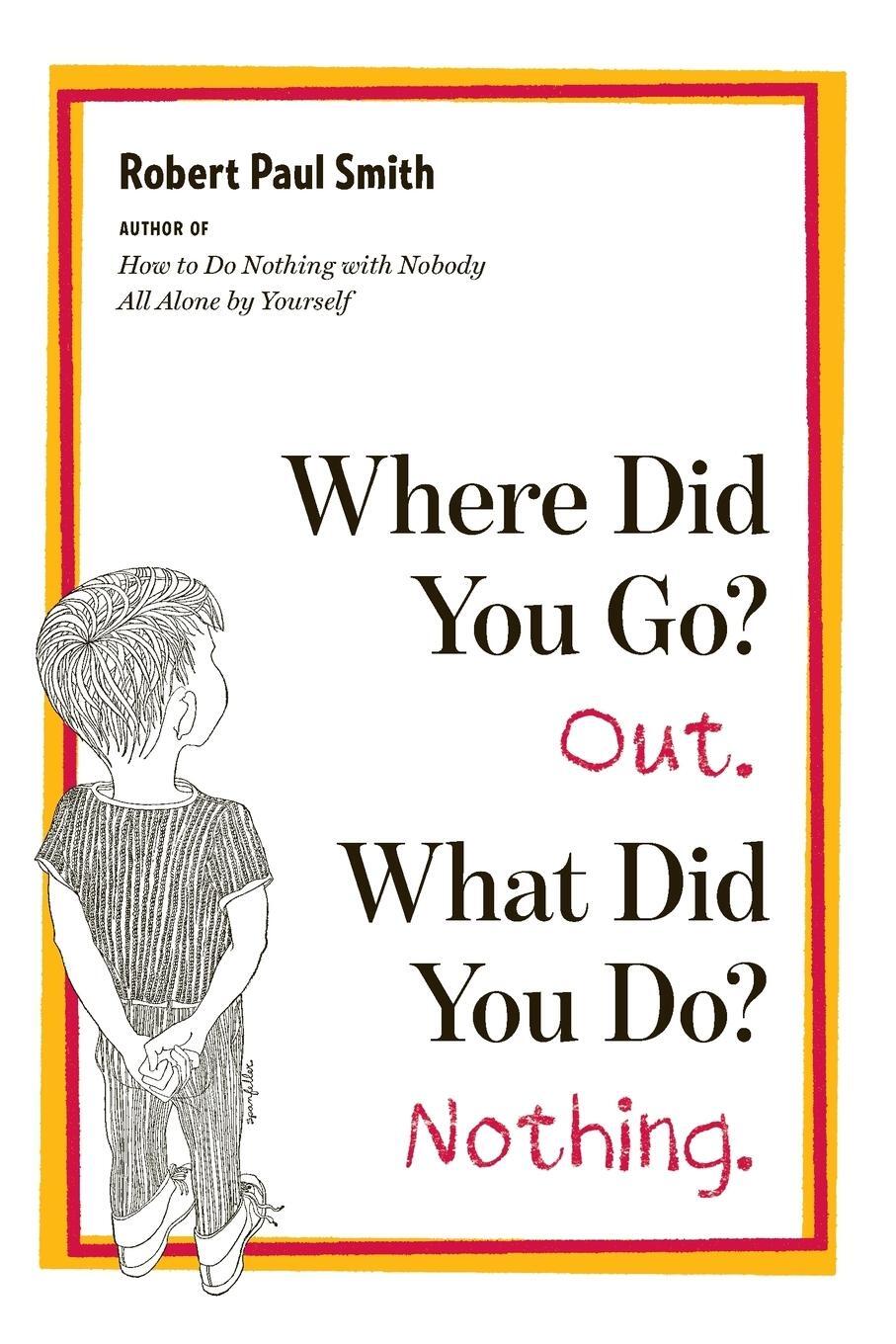 Cover: 9780393339413 | Where Did You Go? Out. What Did You Do? Nothing. | Robert Paul Smith