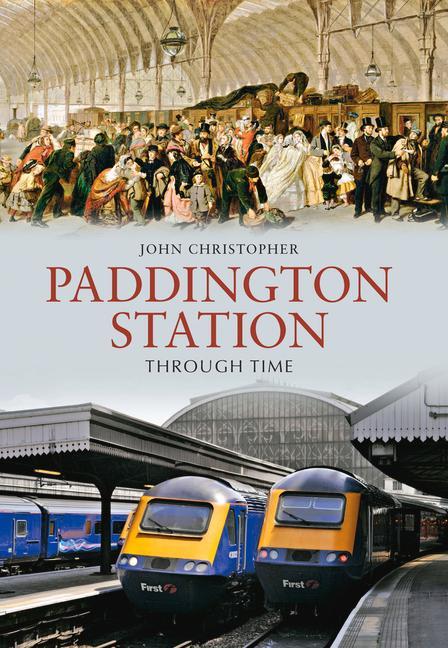 Cover: 9781848689626 | Paddington Station Through Time | John Christopher | Taschenbuch