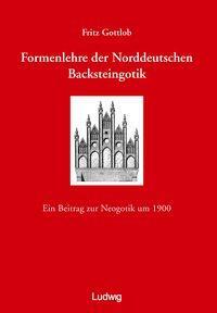 Cover: 9783980548083 | Formenlehre der norddeutschen Backsteingotik. | Fritz Gottlob | 1999
