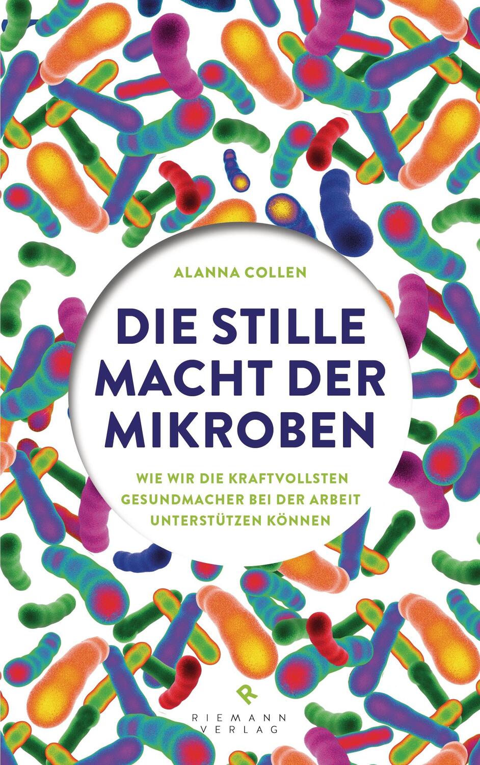 Cover: 9783570501863 | Die stille Macht der Mikroben | Alanna Collen | Buch | Deutsch | 2015