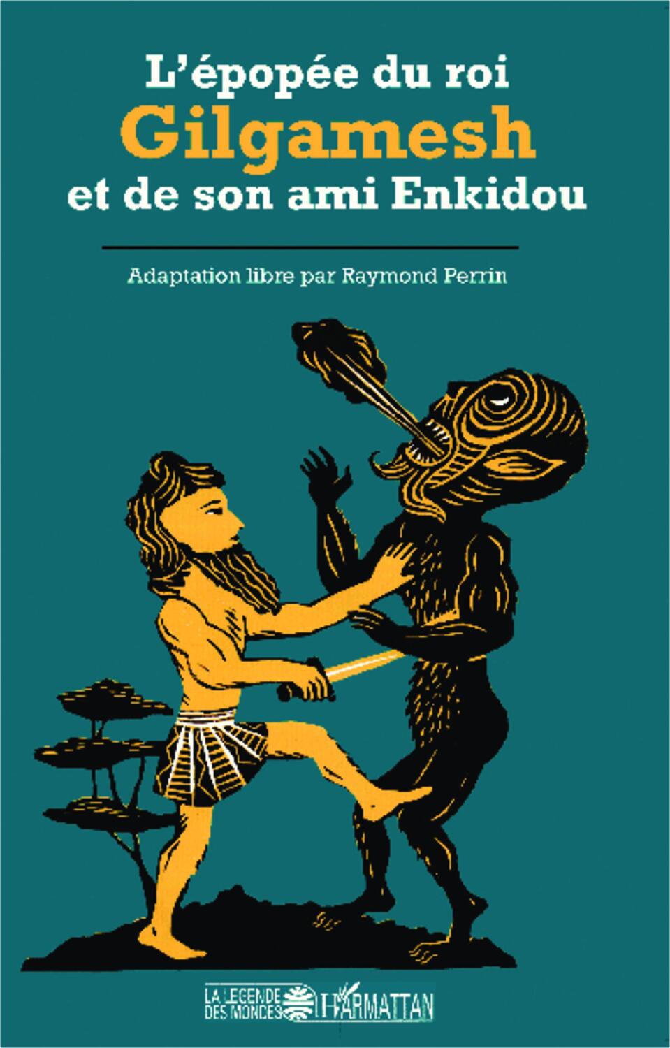 Cover: 9782343012612 | L'épopée du roi Gilgamesh et de son ami Enkidou | Raymond Perrin