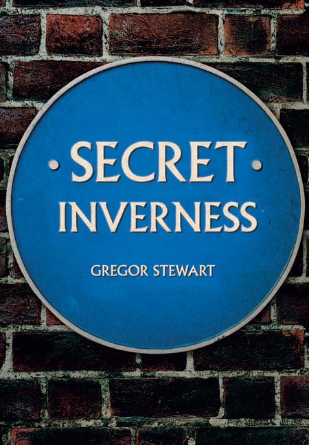 Cover: 9781445678337 | Secret Inverness | Gregor Stewart | Taschenbuch | Englisch | 2018