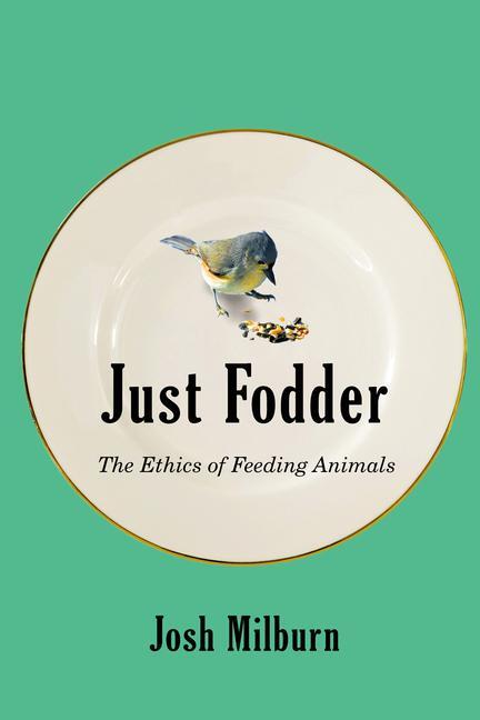Cover: 9780228011514 | Just Fodder | The Ethics of Feeding Animals | Josh Milburn | Buch