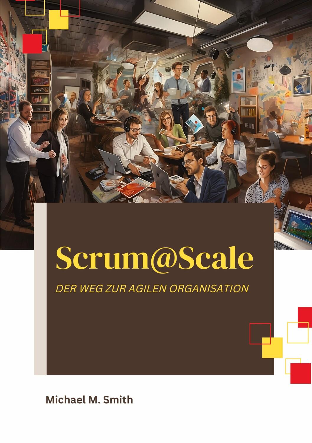 Cover: 9783347991699 | Scrum@Scale | Der Weg zur agilen Organisation | Michael M. Smith