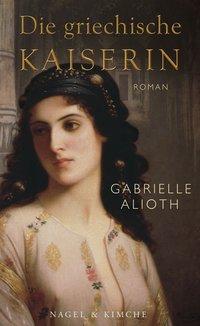 Cover: 9783312004676 | Die griechische Kaiserin | Roman | Gabrielle Alioth | Buch | 280 S.