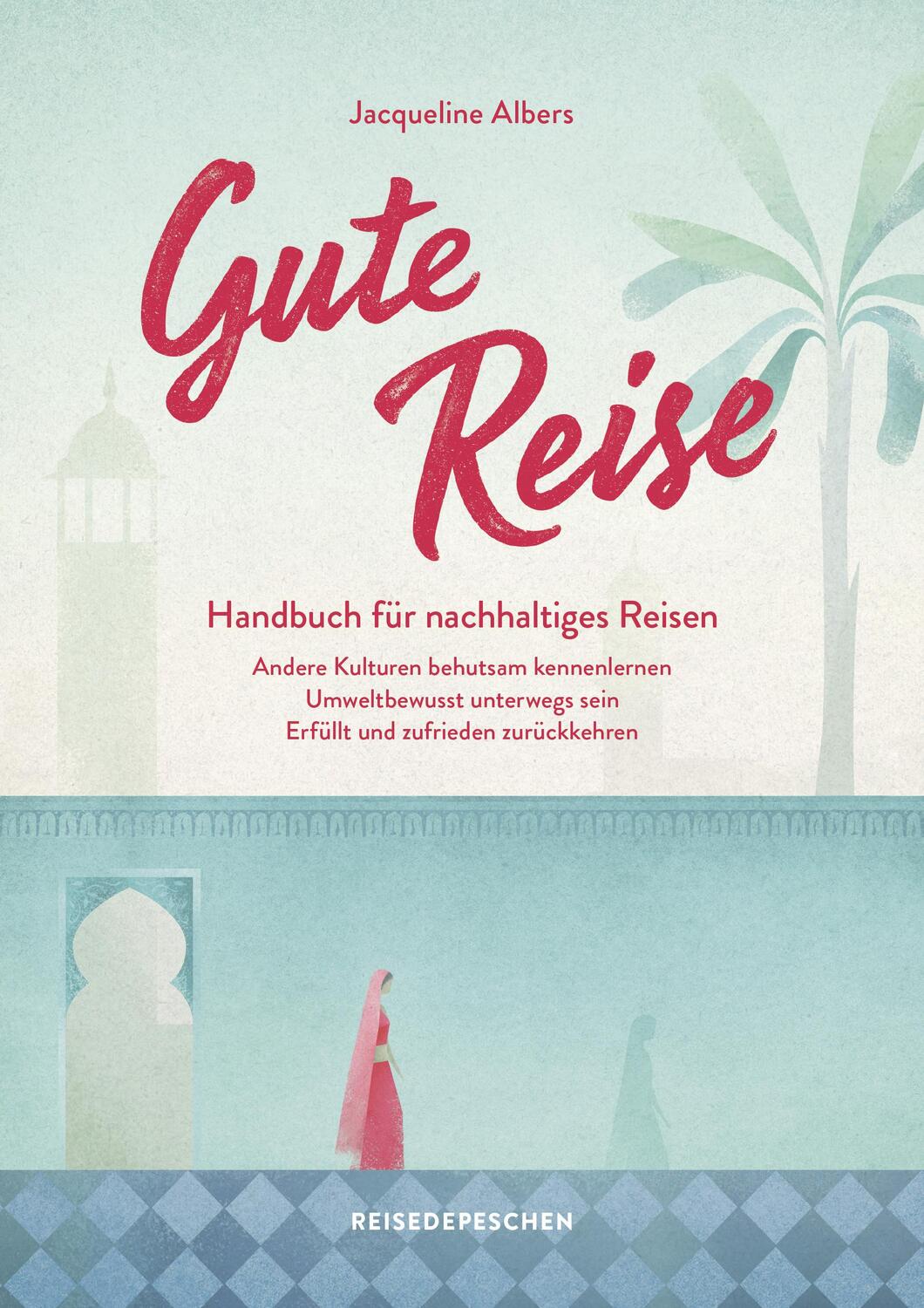 Cover: 9783963480171 | Gute Reise: Handbuch für nachhaltiges Reisen | Jacqueline Albers