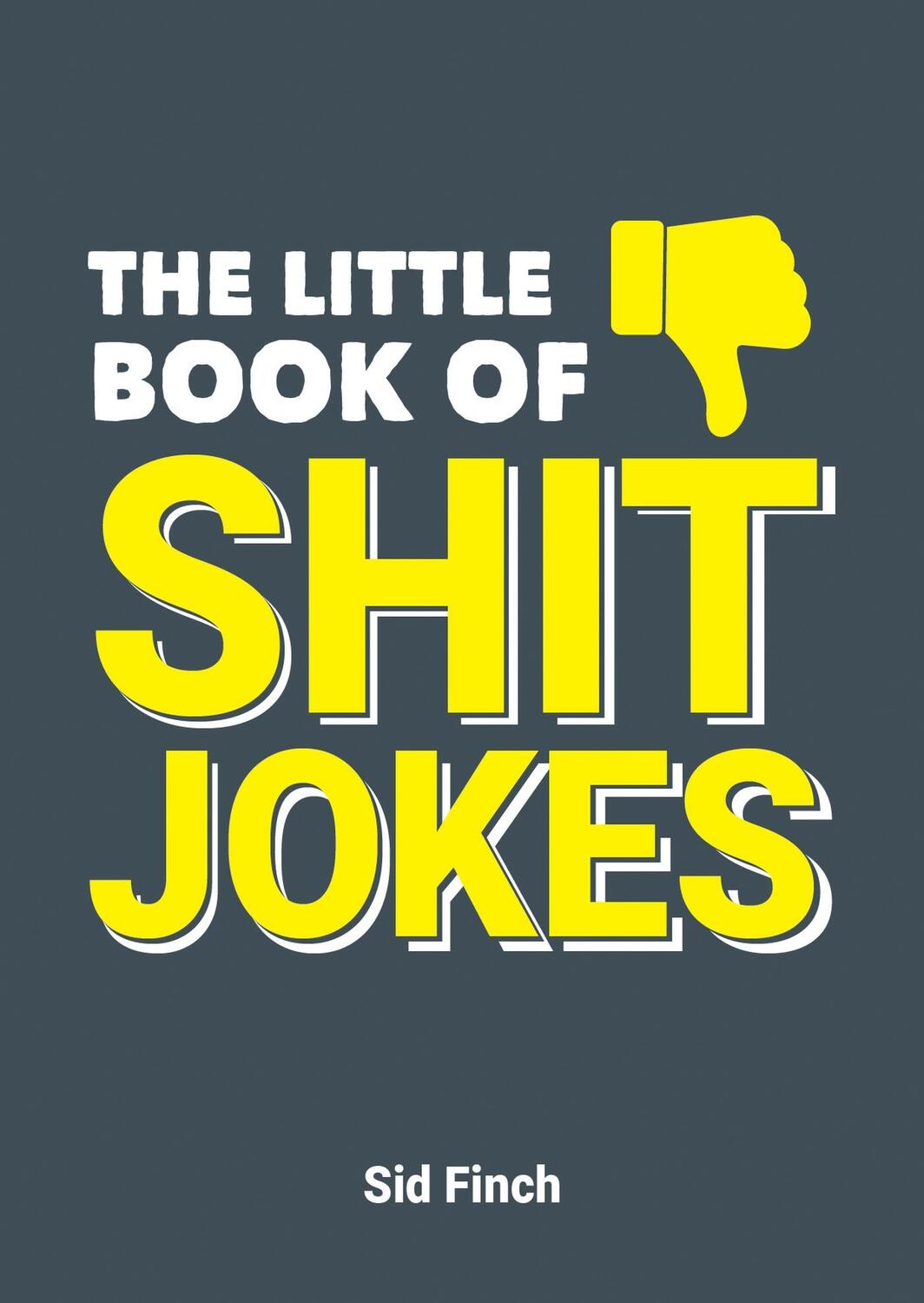 Cover: 9781787830288 | The Little Book of Shit Jokes | Sid Finch | Taschenbuch | Englisch