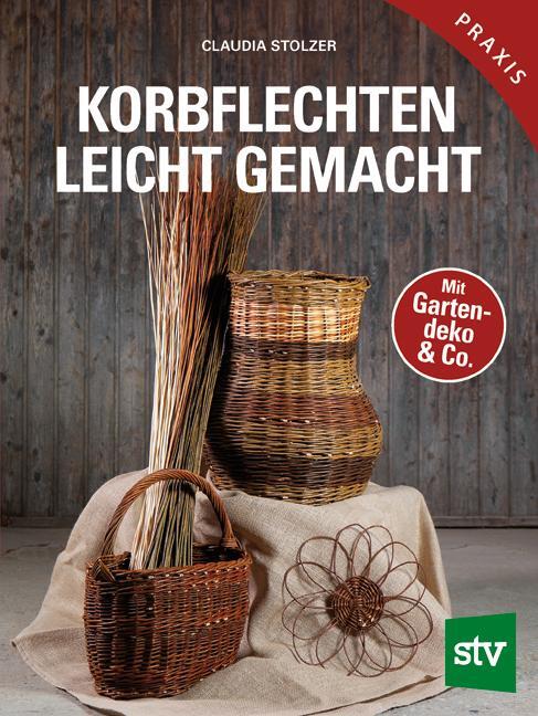Cover: 9783702017569 | Korbflechten leicht gemacht | Mit Gartendeko & Co. | Claudia Stolzer